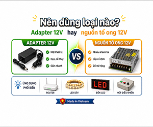 Adapter 12V và nguồn tổ ong khác nhau thế nào?