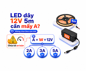 Một cuộn LED dây 5m cần adapter 12V mấy ampe?