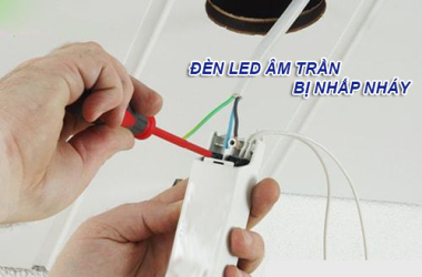 Đèn Led Âm Trần Bị Nhấp Nháy Và Cách Khắc Phục