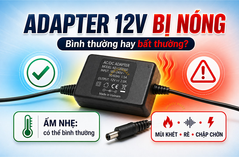 Adapter 12V bị nóng có bình thường không