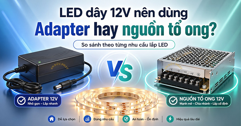 Đèn LED dây 12V nên dùng adapter hay nguồn tổ ong