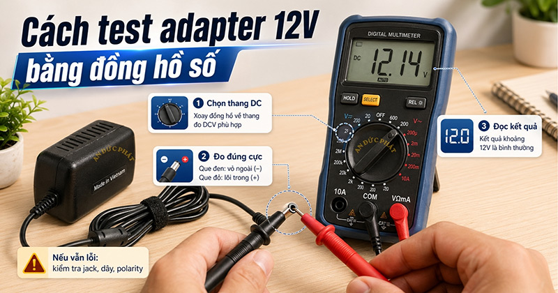 Cách nhanh nhất để kiểm tra adapter 12V còn hoạt động hay không