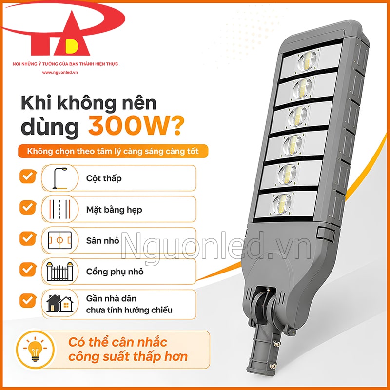 Khu vực cột thấp và mặt bằng hẹp không phù hợp với đèn đường công suất 300W
