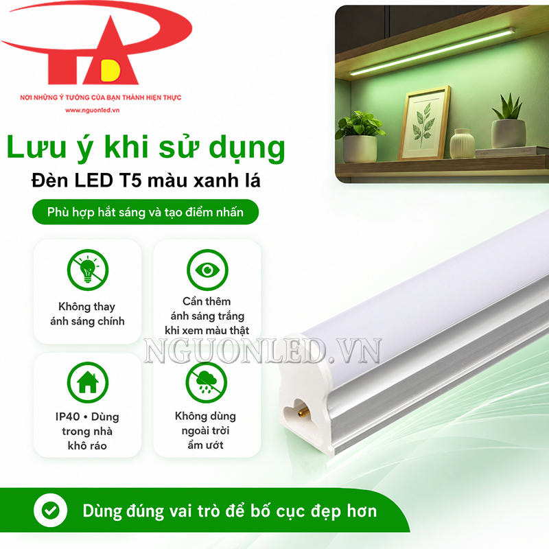 Bóng đèn LED T5 màu xanh lá dùng làm ánh sáng hắt trong khu vực khô ráo, tránh vị trí có nước bắn trực tiếp