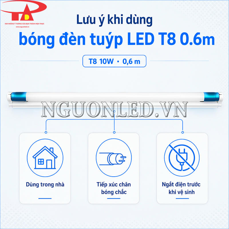Đèn tuýp LED 10W 60cm dùng trong nhà, cần giữ chân bóng tiếp xúc chắc và ngắt điện trước khi vệ sinh hoặc kiểm tra